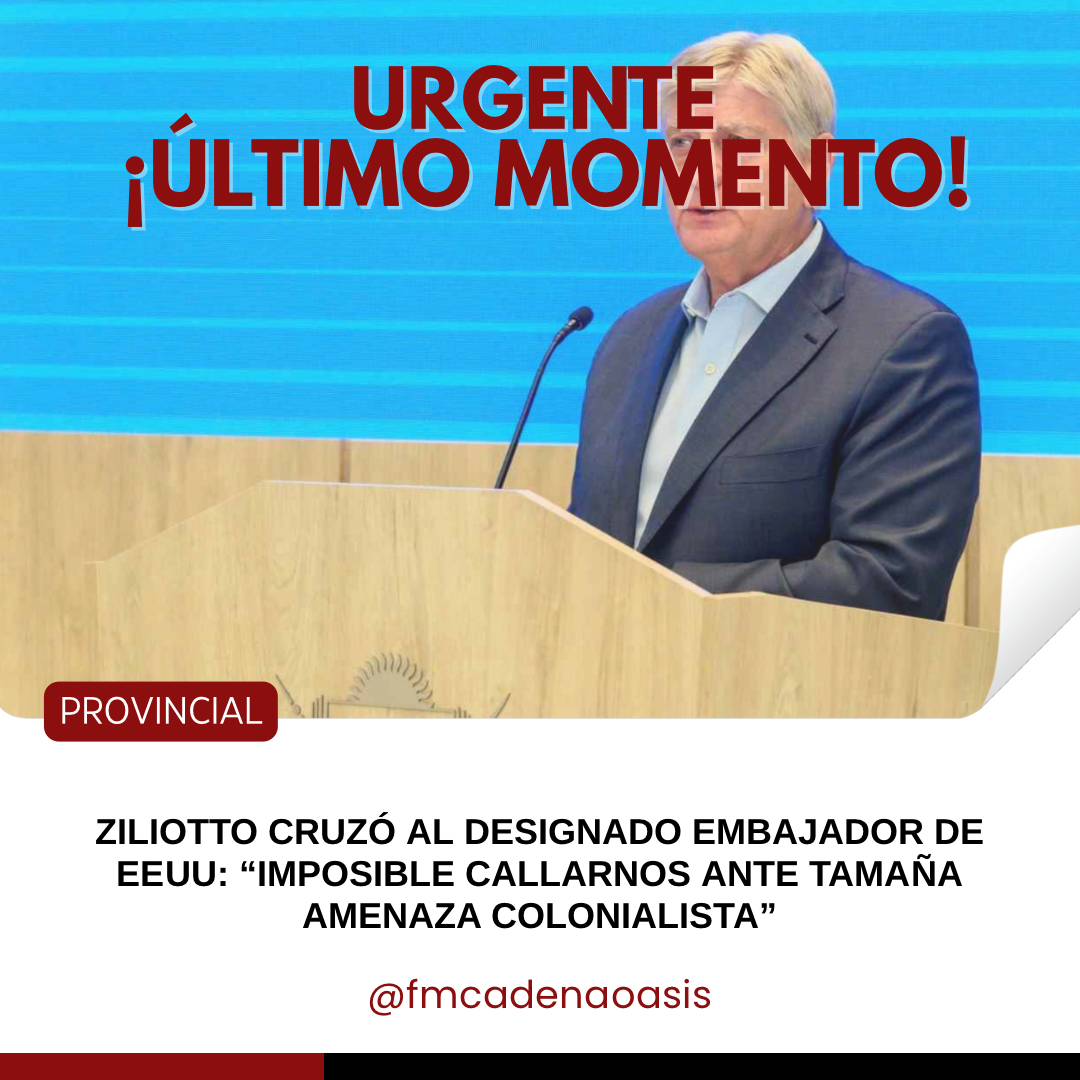 Ziliotto cruzó al designado embajador de EEUU: “Imposible callarnos ante tamaña amenaza colonialista”